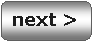 Rounded Rectangle: next >