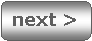 Rounded Rectangle: next >