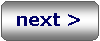 Rounded Rectangle: next >